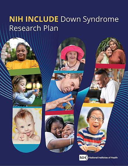 NIH INCLUDE Down Syndrome Research Plan NIH INCLUDE Down Syndrome Research Plan. Photos of people with Down syndrome within outlines of 3 copies of chromosome 21. National Institutes of Health (NIH) Logo.